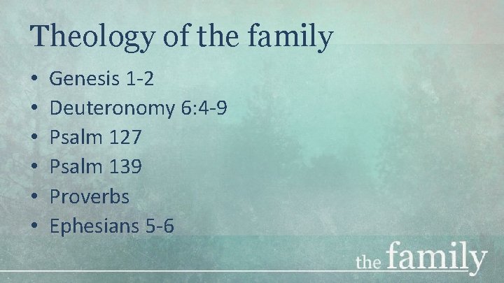 Theology of the family • • • Genesis 1 -2 Deuteronomy 6: 4 -9