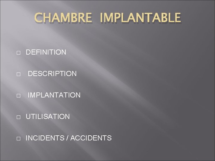 CHAMBRE IMPLANTABLE � DEFINITION � DESCRIPTION � IMPLANTATION � UTILISATION � INCIDENTS / ACCIDENTS