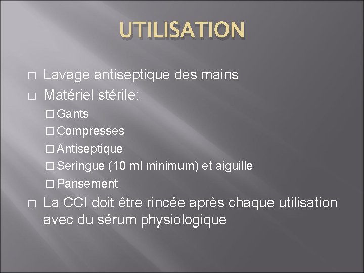 UTILISATION � � Lavage antiseptique des mains Matériel stérile: � Gants � Compresses �