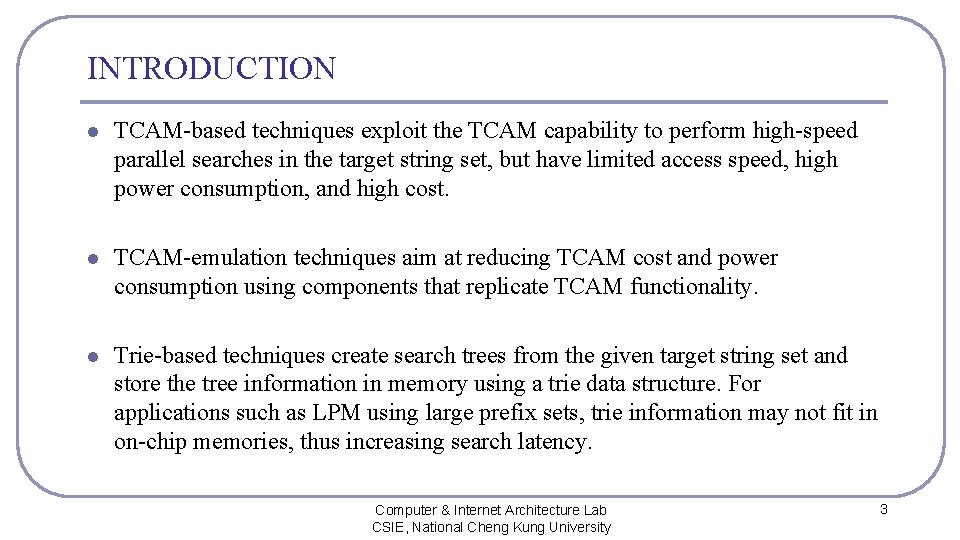 INTRODUCTION l TCAM-based techniques exploit the TCAM capability to perform high-speed parallel searches in