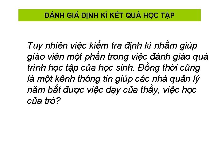 ĐÁNH GIÁ ĐỊNH KÌ KẾT QUẢ HỌC TẬP Tuy nhiên việc kiểm tra định