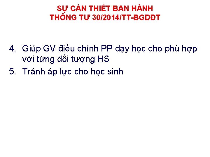 SỰ CẦN THIẾT BAN HÀNH THÔNG TƯ 30/2014/TT-BGDĐT 4. Giúp GV điều chính PP