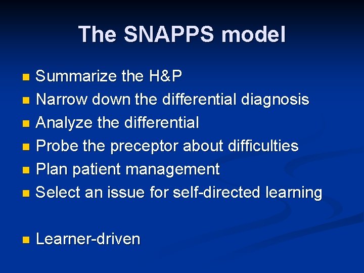 The SNAPPS model Summarize the H&P n Narrow down the differential diagnosis n Analyze