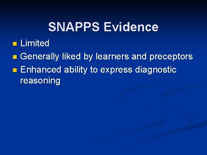 SNAPPS Evidence Limited n Generally liked by learners and preceptors n Enhanced ability to