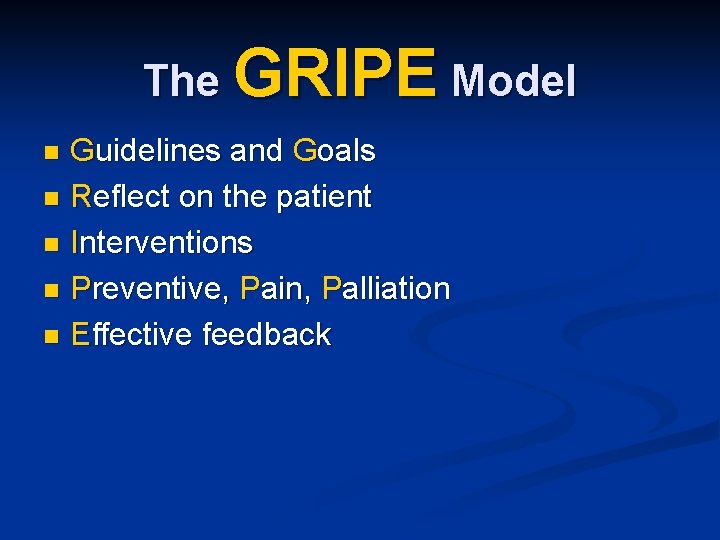The GRIPE Model Guidelines and Goals n Reflect on the patient n Interventions n