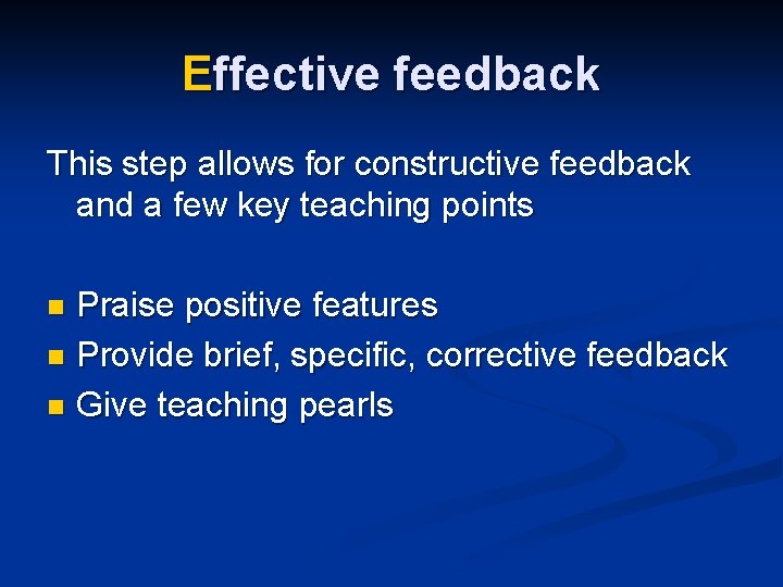 Effective feedback This step allows for constructive feedback and a few key teaching points