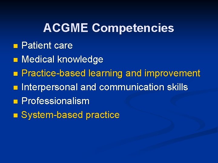 ACGME Competencies Patient care n Medical knowledge n Practice-based learning and improvement n Interpersonal