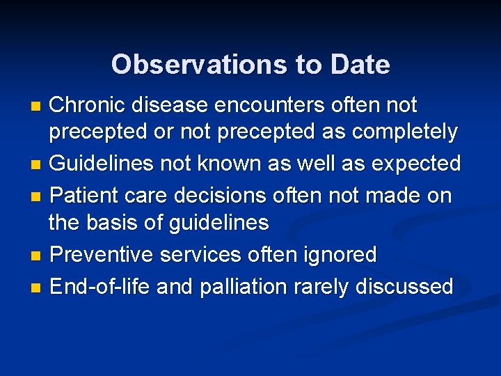 Observations to Date Chronic disease encounters often not precepted or not precepted as completely