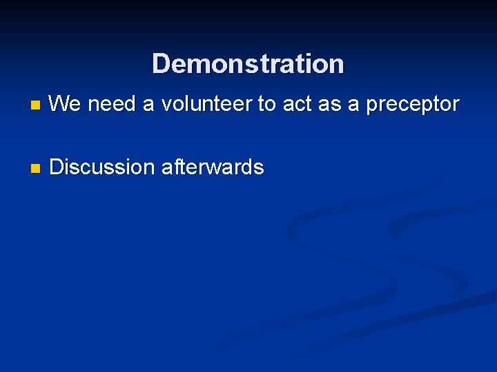 Demonstration n We need a volunteer to act as a preceptor n Discussion afterwards