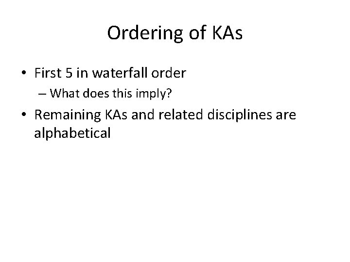 Ordering of KAs • First 5 in waterfall order – What does this imply?