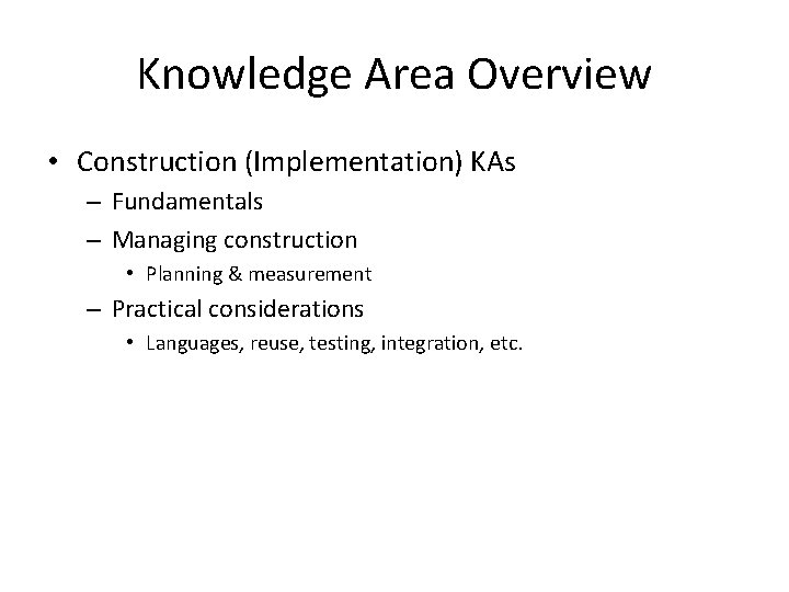 Knowledge Area Overview • Construction (Implementation) KAs – Fundamentals – Managing construction • Planning