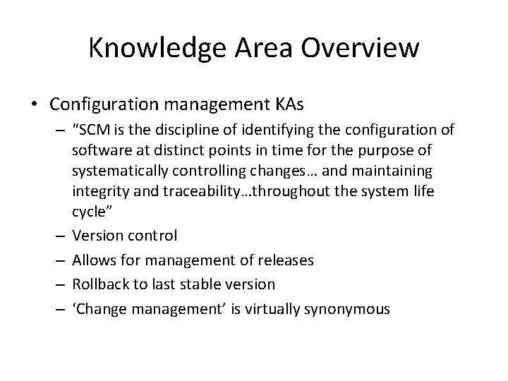 Knowledge Area Overview • Configuration management KAs – “SCM is the discipline of identifying