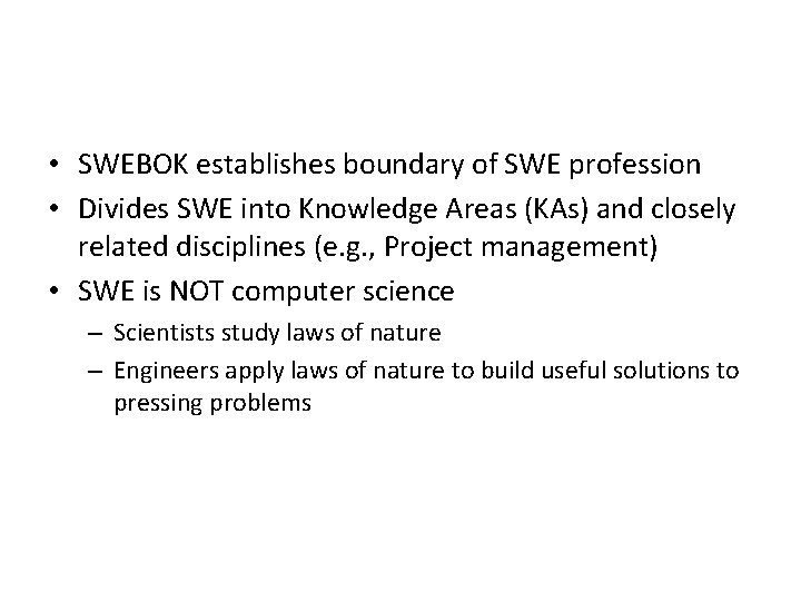  • SWEBOK establishes boundary of SWE profession • Divides SWE into Knowledge Areas