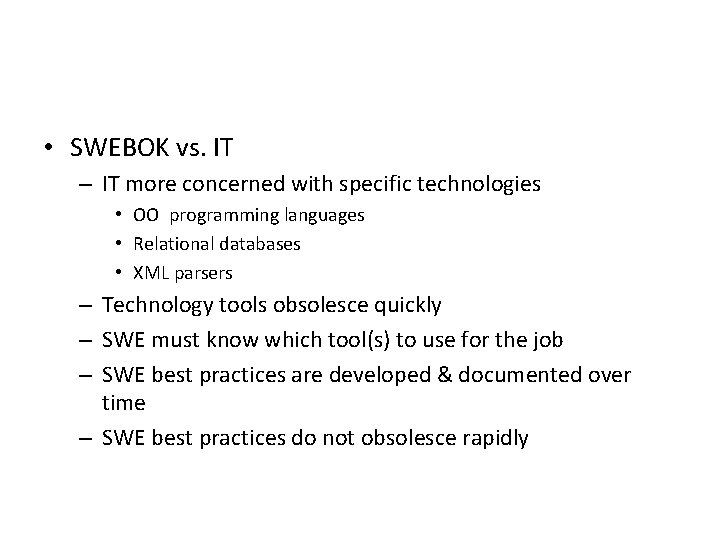  • SWEBOK vs. IT – IT more concerned with specific technologies • OO