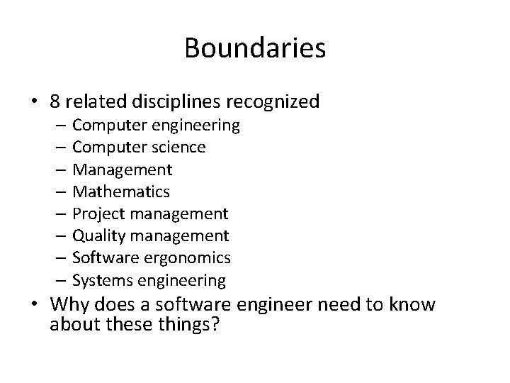 Boundaries • 8 related disciplines recognized – Computer engineering – Computer science – Management
