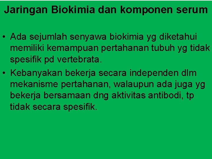 Jaringan Biokimia dan komponen serum • Ada sejumlah senyawa biokimia yg diketahui memiliki kemampuan