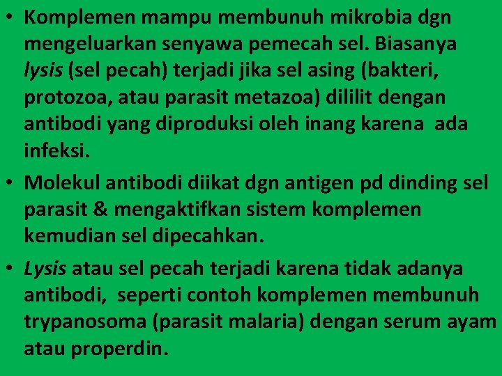  • Komplemen mampu membunuh mikrobia dgn mengeluarkan senyawa pemecah sel. Biasanya lysis (sel