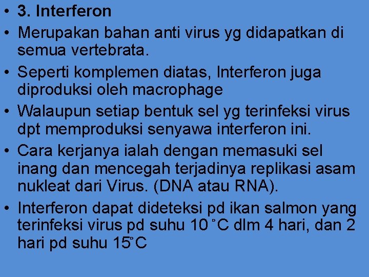  • 3. Interferon • Merupakan bahan anti virus yg didapatkan di semua vertebrata.