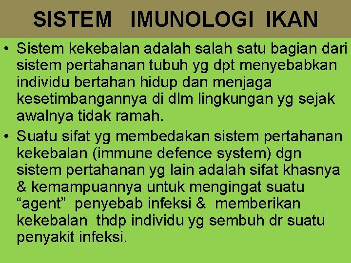 SISTEM IMUNOLOGI IKAN • Sistem kekebalan adalah satu bagian dari sistem pertahanan tubuh yg