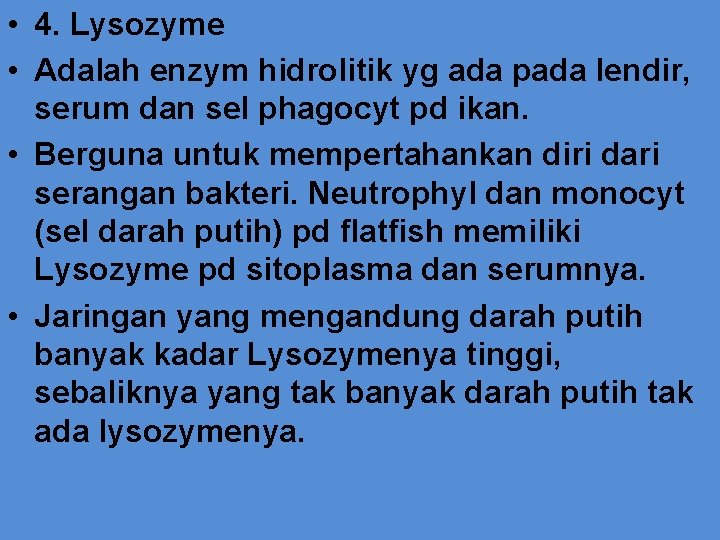  • 4. Lysozyme • Adalah enzym hidrolitik yg ada pada lendir, serum dan