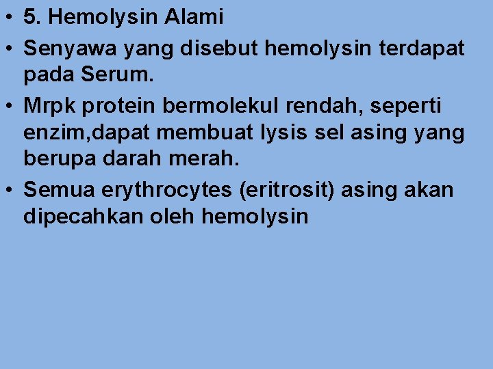  • 5. Hemolysin Alami • Senyawa yang disebut hemolysin terdapat pada Serum. •