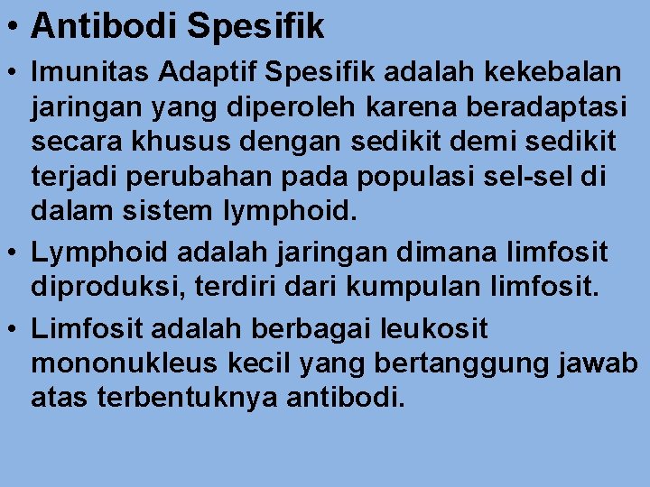  • Antibodi Spesifik • Imunitas Adaptif Spesifik adalah kekebalan jaringan yang diperoleh karena