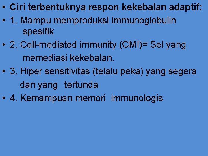  • Ciri terbentuknya respon kekebalan adaptif: • 1. Mampu memproduksi immunoglobulin spesifik •