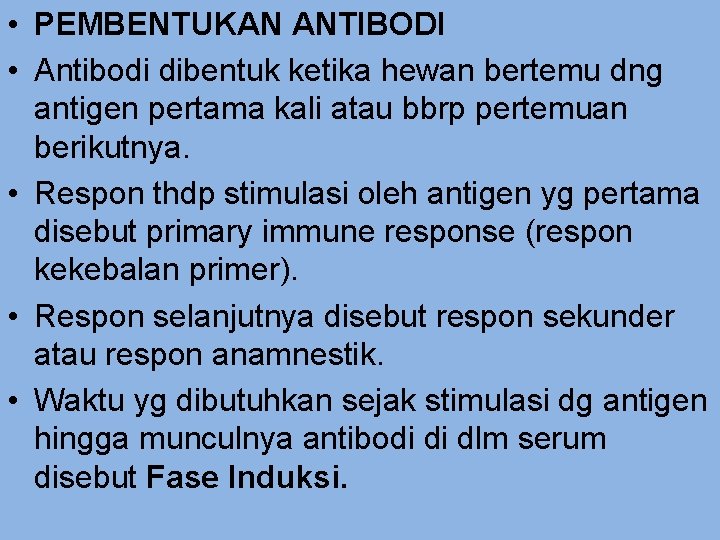  • PEMBENTUKAN ANTIBODI • Antibodi dibentuk ketika hewan bertemu dng antigen pertama kali