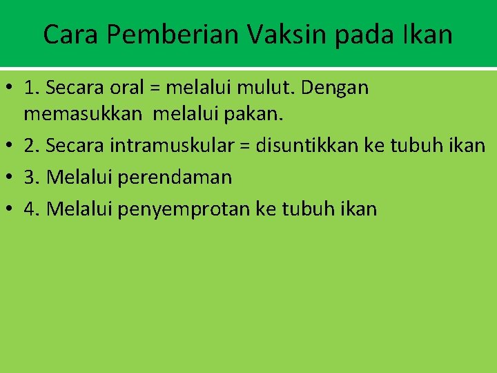 Cara Pemberian Vaksin pada Ikan • 1. Secara oral = melalui mulut. Dengan memasukkan