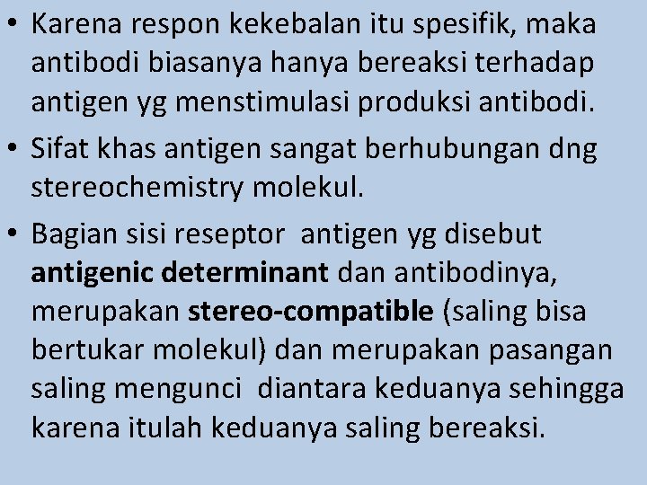  • Karena respon kekebalan itu spesifik, maka antibodi biasanya hanya bereaksi terhadap antigen