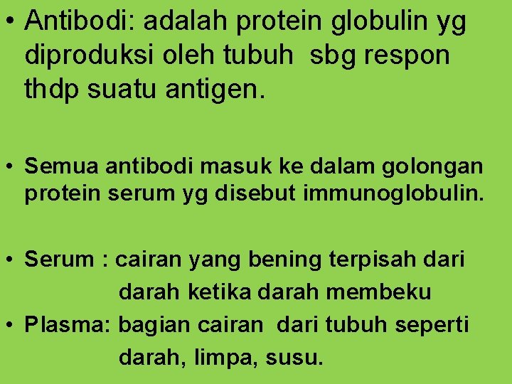  • Antibodi: adalah protein globulin yg diproduksi oleh tubuh sbg respon thdp suatu