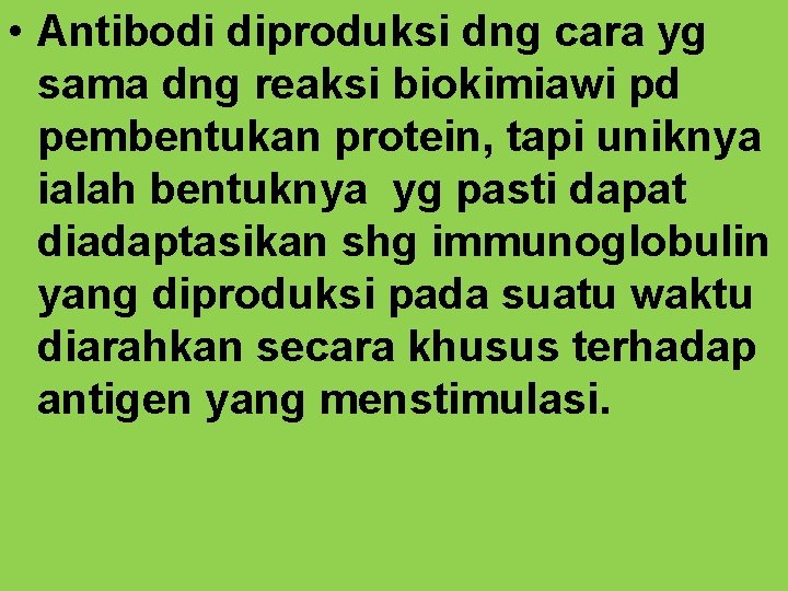  • Antibodi diproduksi dng cara yg sama dng reaksi biokimiawi pd pembentukan protein,