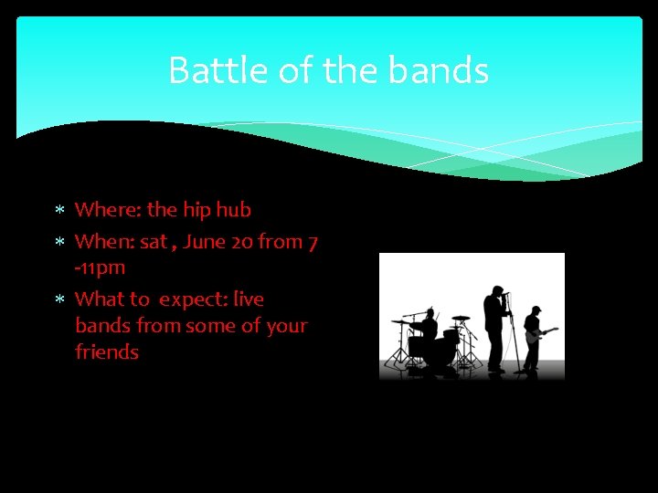 Battle of the bands Where: the hip hub When: sat , June 20 from