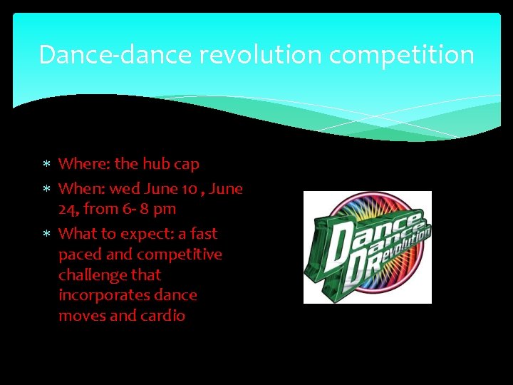 Dance-dance revolution competition Where: the hub cap When: wed June 10 , June 24,