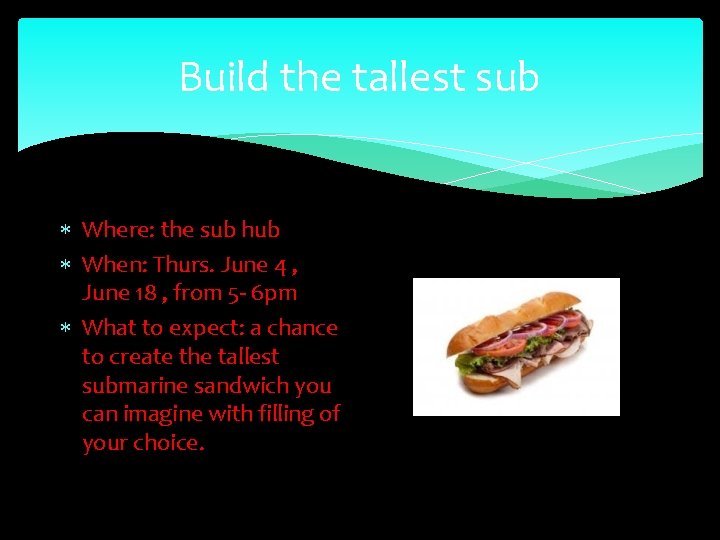 Build the tallest sub Where: the sub hub When: Thurs. June 4 , June