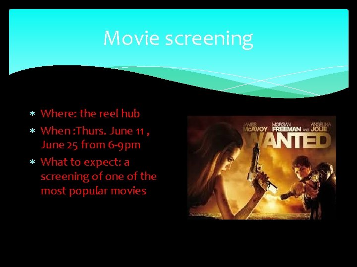 Movie screening Where: the reel hub When : Thurs. June 11 , June 25