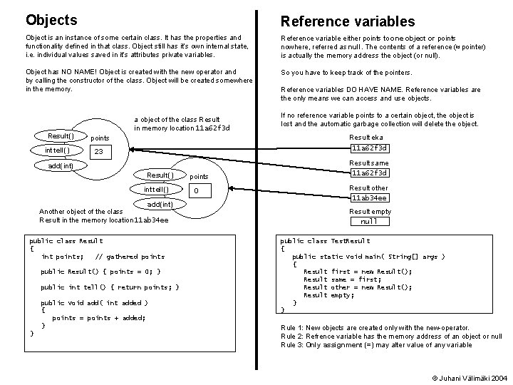 Objects Reference variables Object is an instance of some certain class. It has the