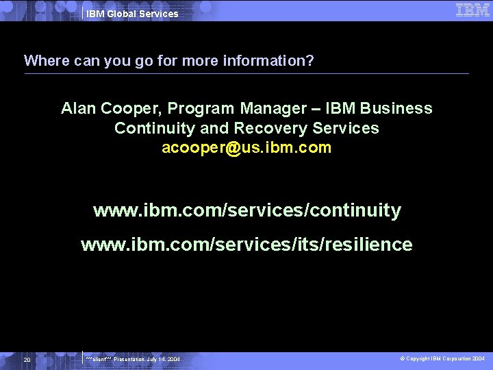 IBM Global Services Where can you go for more information? Alan Cooper, Program Manager