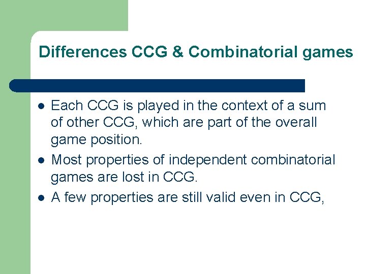 Differences CCG & Combinatorial games l l l Each CCG is played in the