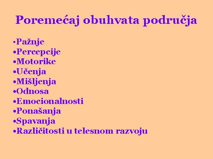 Poremećaj obuhvata područja • Pažnje • Percepcije • Motorike • Učenja • Mišljenja •