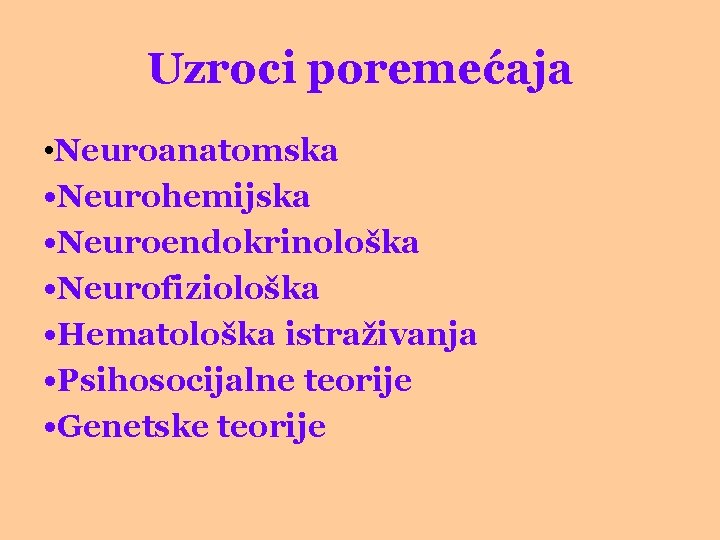 Uzroci poremećaja • Neuroanatomska • Neurohemijska • Neuroendokrinološka • Neurofiziološka • Hematološka istraživanja •