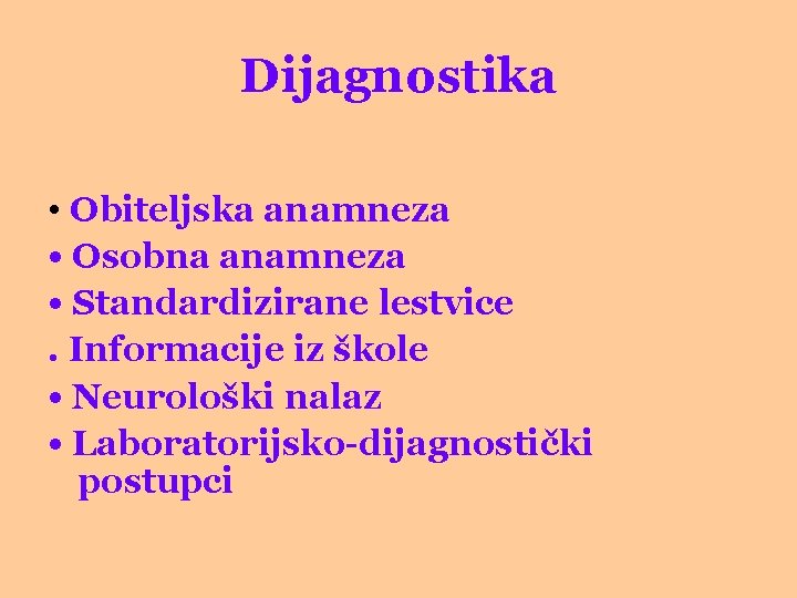 Dijagnostika • Obiteljska anamneza • Osobna anamneza • Standardizirane lestvice. Informacije iz škole •