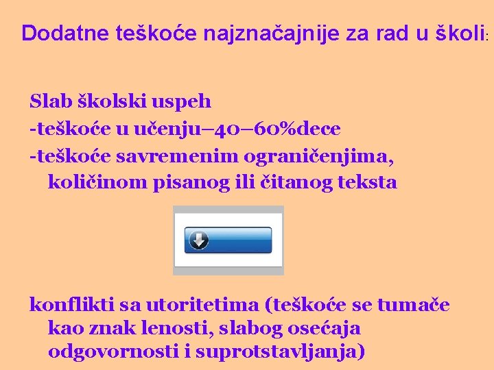 Dodatne teškoće najznačajnije za rad u školi: Slab školski uspeh -teškoće u učenju– 40–