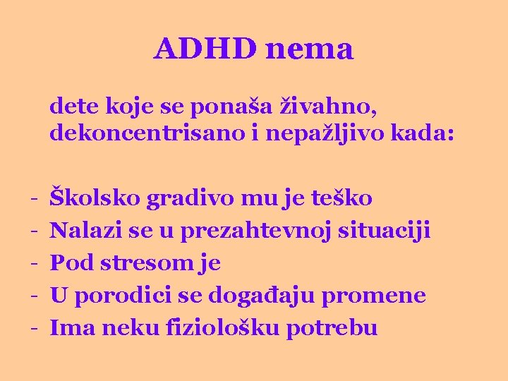 ADHD nema dete koje se ponaša živahno, dekoncentrisano i nepažljivo kada: - Školsko gradivo