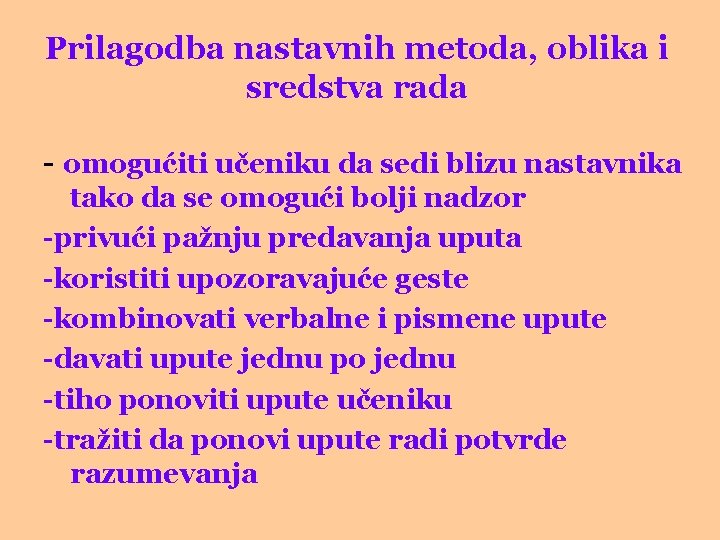 Prilagodba nastavnih metoda, oblika i sredstva rada - omogućiti učeniku da sedi blizu nastavnika