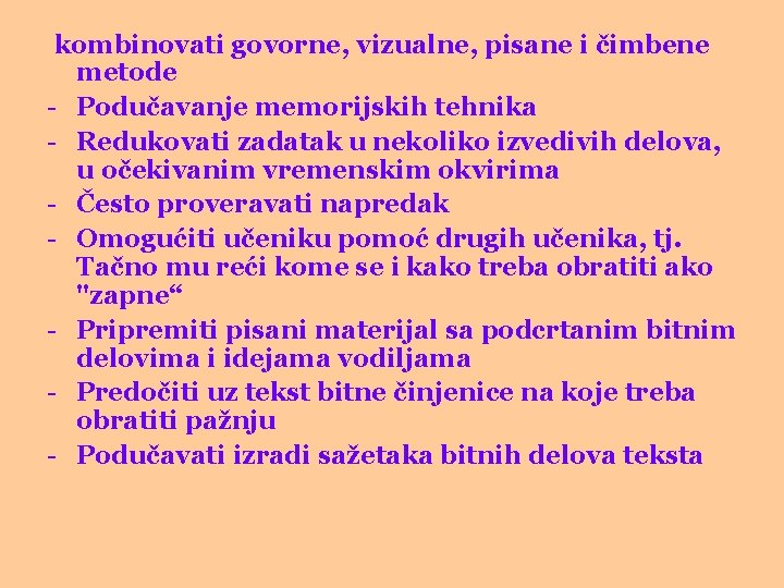 kombinovati govorne, vizualne, pisane i čimbene metode - Podučavanje memorijskih tehnika - Redukovati zadatak