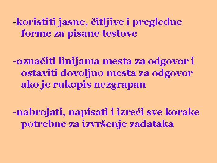-koristiti jasne, čitljive i pregledne forme za pisane testove -označiti linijama mesta za odgovor