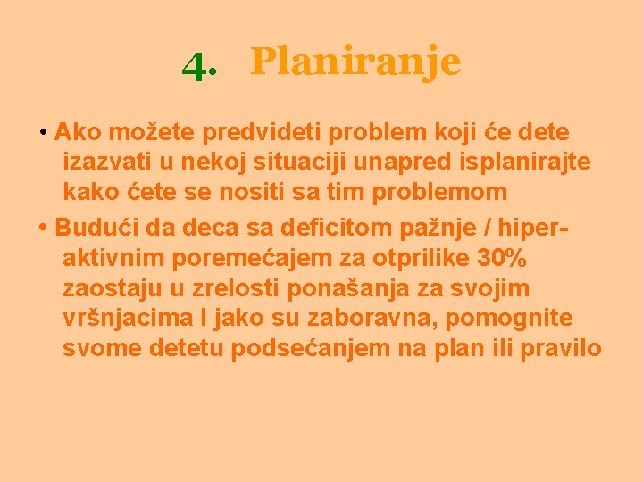 4. Planiranje • Ako možete predvideti problem koji će dete izazvati u nekoj situaciji