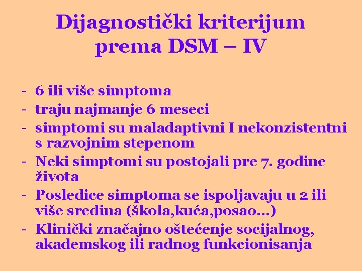 Dijagnostički kriterijum prema DSM – IV - 6 ili više simptoma - traju najmanje