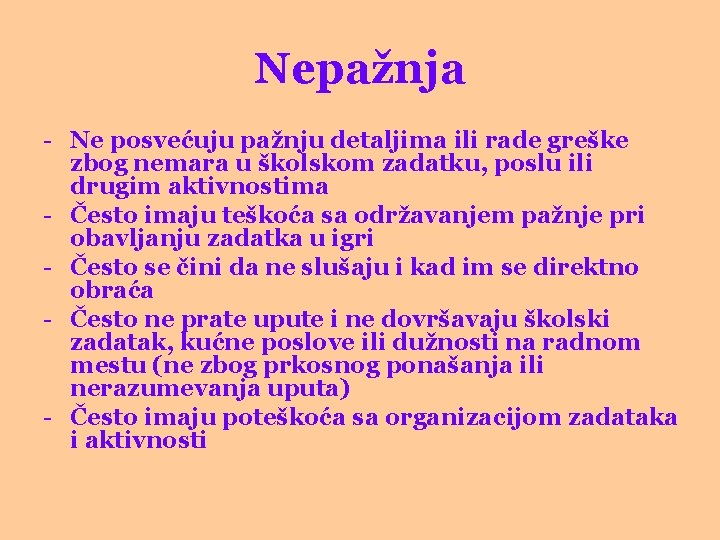 Nepažnja - Ne posvećuju pažnju detaljima ili rade greške zbog nemara u školskom zadatku,